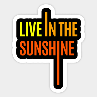 live in the sunshine Sticker